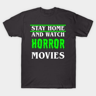 Stay Home and Watch Horror Movies T-Shirt